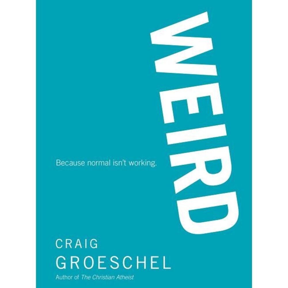 The WEIRD Softcover -- Craig Groeschel